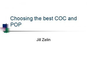 Choosing the best COC and POP Jill Zelin