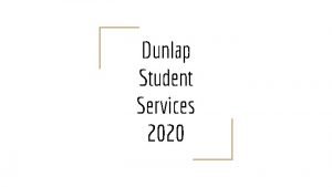 Dunlap Student Services 2020 Dunlap Student Services Departments