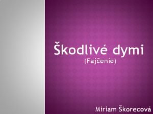 kodliv dymi Fajenie Miriam korecov Fajenie stle zostva