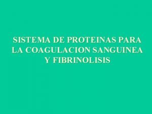 SISTEMA DE PROTEINAS PARA LA COAGULACION SANGUINEA Y