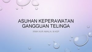 ASUHAN KEPERAWATAN GANGGUAN TELINGA IRMA NUR AMALIA M