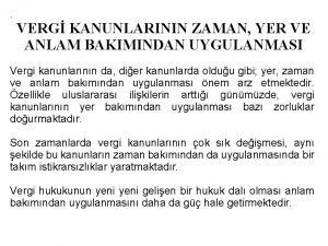 VERG KANUNLARININ ZAMAN YER VE ANLAM BAKIMINDAN UYGULANMASI