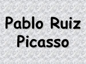 Pablo Ruiz Picasso Vida Naci en 1881 en