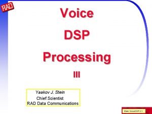 Voice DSP Processing III Yaakov J Stein Chief Voice DSP Processing III Yaakov J Stein Chief