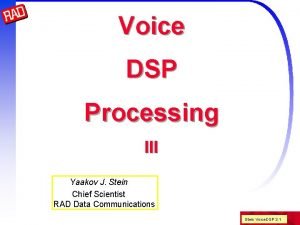 Voice DSP Processing III Yaakov J Stein Chief