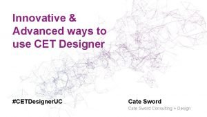 Innovative Advanced ways to use CET Designer CETDesigner
