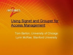 Using Signet and Grouper for Access Management Tom