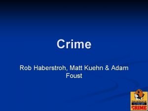 Crime Rob Haberstroh Matt Kuehn Adam Foust Roadmap
