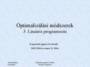 Optimalizlsi mdszerek 3 Lineris programozs Kiegszt gpsz levelezk