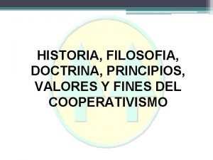 HISTORIA FILOSOFIA DOCTRINA PRINCIPIOS VALORES Y FINES DEL