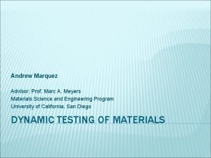 Andrew Marquez Advisor Prof Marc A Meyers Materials