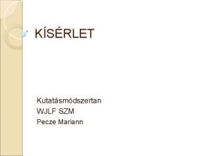 KSRLET Kutatsmdszertan WJLF SZM Pecze Mariann A ksrlet