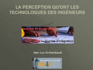 LA PERCEPTION QUONT LES TECHNOLOGUES DES INGNIEURS Jean