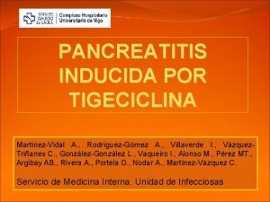 PANCREATITIS INDUCIDA POR TIGECICLINA MartnezVidal A RodrguezGmez A