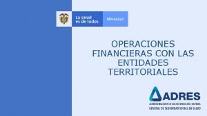 OPERACIONES FINANCIERAS CON LAS ENTIDADES TERRITORIALES NORMATIVIDAD FUNCIONAMIENTO