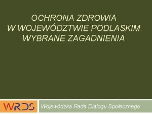 OCHRONA ZDROWIA W WOJEWDZTWIE PODLASKIM WYBRANE ZAGADNIENIA Wojewdzka