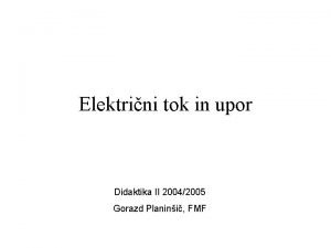 Elektrini tok in upor Didaktika II 20042005 Gorazd