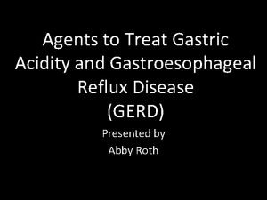 Agents to Treat Gastric Acidity and Gastroesophageal Reflux