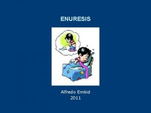 ENURESIS Alfredo Embid 2011 Definicin y etiologa A