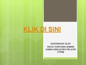 KLIK DI SINI DISEDIAKAN OLEH CIKGU SURIYANA AHMAD