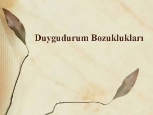 Duygudurum Bozukluklar Tanmlar Duygulanm affect Bireyin uyaranlara olaylara