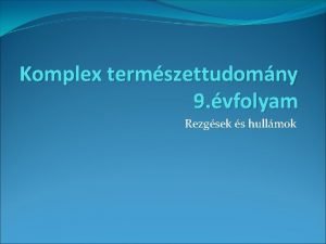 Komplex termszettudomny 9 vfolyam Rezgsek s hullmok A