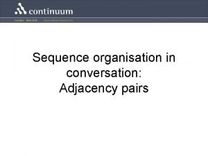 Sequence organisation in conversation Adjacency pairs Sequence organization
