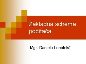 Zkladn schma potaa Mgr Daniela Lehotsk Obsah Zkladn