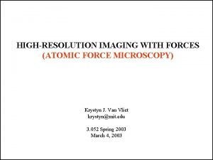 HIGHRESOLUTION IMAGING WITH FORCES ATOMIC FORCE MICROSCOPY Krystyn