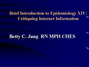 Brief Introduction to Epidemiology XIV Critiquing Internet Information