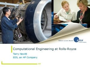 Computational Engineering at RollsRoyce Terry Hewitt EDS an