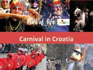 Carnival in Croatia In Croatia carnival is celebrated