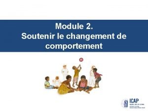 Module 2 Soutenir le changement de comportement Objectifs