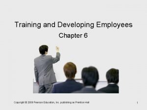 Training and Developing Employees Chapter 6 Copyright 2009