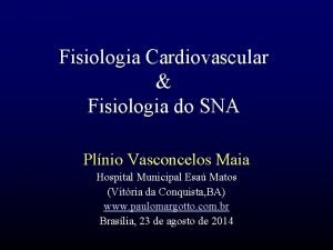 Fisiologia Cardiovascular Fisiologia do SNA Plnio Vasconcelos Maia