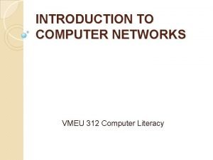 INTRODUCTION TO COMPUTER NETWORKS VMEU 312 Computer Literacy