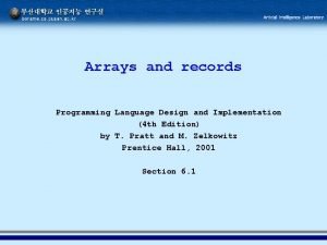 Arrays and records Programming Language Design and Implementation Arrays and records Programming Language Design and Implementation