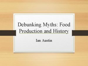 Debunking Myths Food Production and History Ian Austin