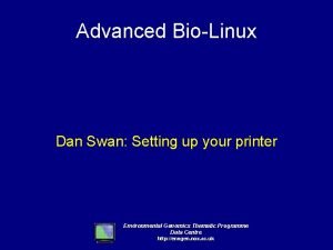 Advanced BioLinux Dan Swan Setting up your printer