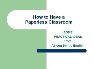 How to Have a Paperless Classroom SOME PRACTICAL