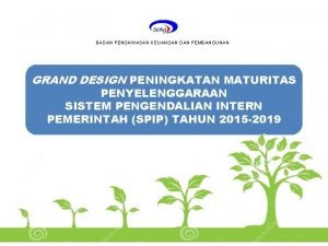 BADAN PENGAWASAN KEUANGAN DAN PEMBANGUNAN GRAND DESIGN PENINGKATAN