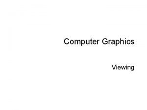 Computer Graphics Viewing 2 of 30 Viewing in