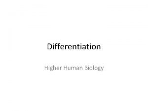 Differentiation Higher Human Biology Differentiation unspecialised cells become