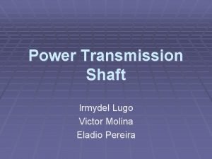 Power Transmission Shaft Irmydel Lugo Victor Molina Eladio