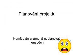 Plnovn projektu Nemt pln znamen naplnovat nespch Fze