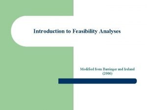 Introduction to Feasibility Analyses Modified from Barringer and