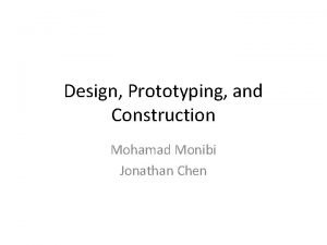 Design Prototyping and Construction Mohamad Monibi Jonathan Chen