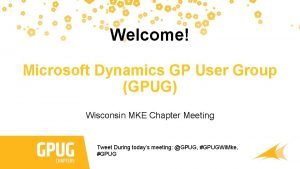 Welcome Microsoft Dynamics GP User Group GPUG Wisconsin