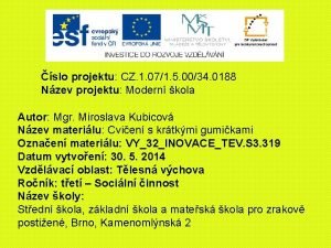 slo projektu CZ 1 071 5 0034 0188