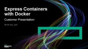 Express Containers with Docker Customer Presentation Month day